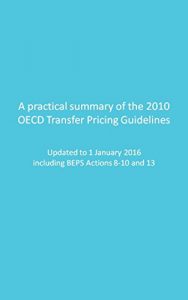 Descargar A practical summary of the 2010 OECD Transfer Pricing Guidelines: Updated to 1 January 2016, including BEPS Actions 8-10 and 13 (English Edition) pdf, epub, ebook