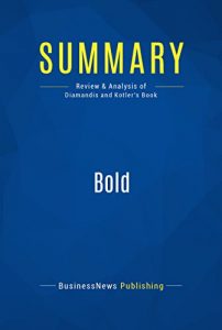 Descargar Summary: Bold: Review and Analysis of Diamandis and Kotler’s Book (English Edition) pdf, epub, ebook