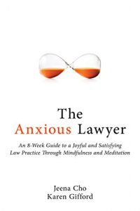 Descargar The Anxious Lawyer: An 8-Week Guide to a Happier, Saner Law Practice Using Meditation pdf, epub, ebook