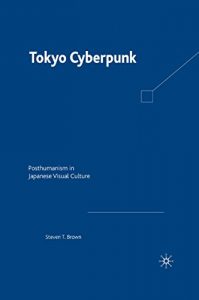 Descargar Tokyo Cyberpunk: Posthumanism in Japanese Visual Culture pdf, epub, ebook