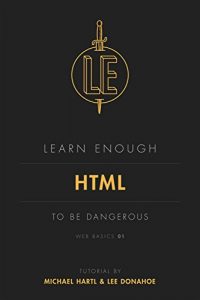 Descargar Learn Enough HTML to Be Dangerous: A tutorial introduction to HTML (Web Basics Book 1) (English Edition) pdf, epub, ebook