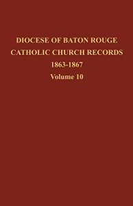 Descargar Diocese of Baton Rouge Catholic Church Records: Vol. 10 1863-1867 (English Edition) pdf, epub, ebook