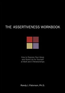 Descargar The Assertiveness Workbook: How to Express Your Ideas and Stand Up for Yourself at Work and in Relationships pdf, epub, ebook