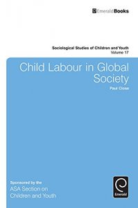 Descargar Child Labour in Global Society: 17 (Sociological Studies of Children and Youth) pdf, epub, ebook
