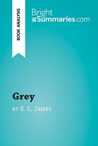 Descargar Grey by E. L. James (Book Analysis): Detailed Summary, Analysis and Reading Guide (BrightSummaries.com) (English Edition) pdf, epub, ebook