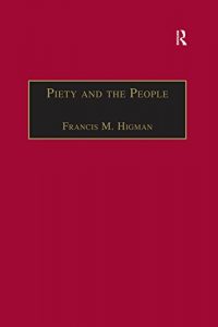 Descargar Piety and the People: Religious Printing in French, 1511-1551 (St Andrews Studies in Reformation History) pdf, epub, ebook