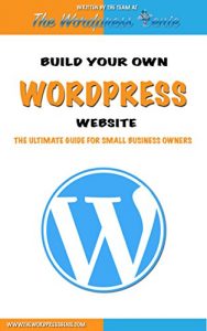 Descargar WordPress: Build Your Own WordPress Website. WordPress for Small Business (English Edition) pdf, epub, ebook