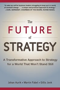 Descargar The Future of Strategy: A Transformative Approach to Strategy for a World That Won’t Stand Still pdf, epub, ebook