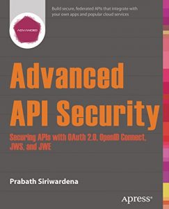 Descargar Advanced API Security: Securing APIs with OAuth 2.0, OpenID Connect, JWS, and JWE pdf, epub, ebook