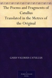 Descargar The Poems and Fragments of Catullus Translated in the Metres of the Original (English Edition) pdf, epub, ebook