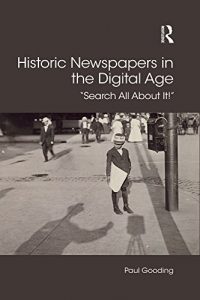 Descargar Historic Newspapers in the Digital Age: “Search All About It!” (Digital Research in the Arts and Humanities) pdf, epub, ebook