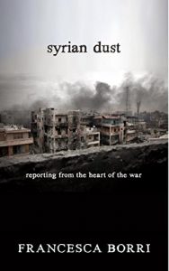 Descargar Syrian Dust: Reporting from the Heart of the War pdf, epub, ebook