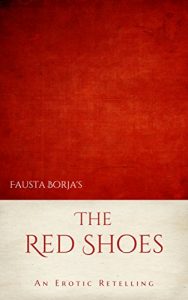 Descargar Fausta Borja’s The Red Shoes: An Erotic Retelling (Erotic Tales from the Black Forest Book 3) (English Edition) pdf, epub, ebook