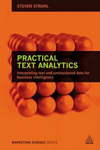 Descargar Practical Text Analytics: Interpreting Text and Unstructured Data for Business Intelligence (Marketing Science) pdf, epub, ebook