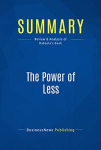 Descargar Summary: The Power of Less: Review and Analysis of Babauta’s Book (English Edition) pdf, epub, ebook