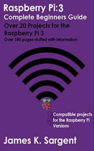 Descargar Raspberry Pi 3: Complete Beginners Guide with Over 20 Projects for the Pocket-Sized Computer: Total Beginners Guide to Exploring Linux and Projects for the Raspberry Pi 3 (English Edition) pdf, epub, ebook