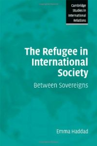 Descargar The Refugee in International Society: Between Sovereigns (Cambridge Studies in International Relations) pdf, epub, ebook