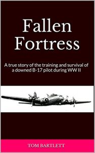 Descargar Fallen Fortress: A true story of the training and survival of a downed B-17 pilot during WW II (English Edition) pdf, epub, ebook