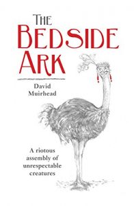 Descargar The Bedside Ark: A riotous assembly of unrespectable creatures pdf, epub, ebook