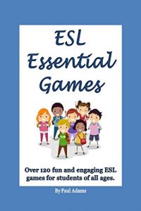 Descargar ESL Essential Games: Over 120 fun and engaging ESL games for teachers to use in class. (English Edition) pdf, epub, ebook