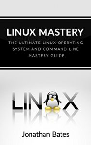 Descargar Linux: Linux Mastery. The Ultimate Linux Operating System and Command Line Mastery (Operating System, Linux) (English Edition) pdf, epub, ebook