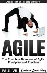 Descargar Agile Project Management: Agile: The Complete Overview of Agile Principles and Practices (agile project management, agile software development, agile scrum, … estimating and planning) (English Edition) pdf, epub, ebook