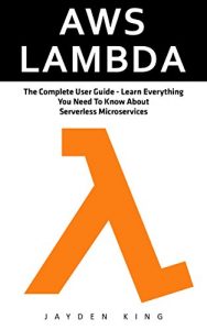 Descargar AWS Lambda: The Complete User Guide – Learn Everything You Need To Know About Serverless Microservices (English Edition) pdf, epub, ebook