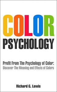 Descargar Color Psychology: Profit From The Psychology of Color: Discover the Meaning and Effect of Colors (PsychoProfits Book 2) (English Edition) pdf, epub, ebook