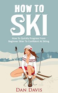 Descargar How To Ski: How To Quickly Progress From Beginner Skier To Confident At Skiing (English Edition) pdf, epub, ebook