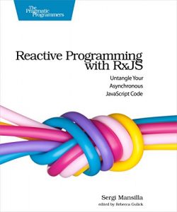 Descargar Reactive Programming with RxJS: Untangle Your Asynchronous JavaScript Code pdf, epub, ebook