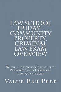 Descargar Law School Friday – Community Property, Criminal law Exam Overview: Value Bar Prep (English Edition) pdf, epub, ebook