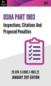 Descargar Part 1903 – Inspections, Citations And Proposed Penalties: [OSHA 29 CFR PART 1903 – JANUARY 2017 EDITION] (English Edition) pdf, epub, ebook