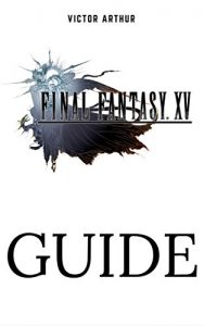 Descargar Final Fantasy XV Guide: Walkthrough, Side Quests, Bounty Hunts, Food Recipes, Cheats, Secrets and More (English Edition) pdf, epub, ebook