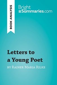 Descargar Letters to a Young Poet by Rainer Maria Rilke (Book Analysis): Detailed Summary, Analysis and Reading Guide (BrightSummaries.com) (English Edition) pdf, epub, ebook