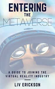 Descargar Entering the Metaverse: A Guide to Joining the Virtual Reality Industry (English Edition) pdf, epub, ebook