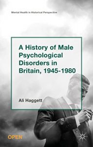 Descargar A History of Male Psychological Disorders in Britain, 1945-1980 (Mental Health in Historical Perspective) pdf, epub, ebook