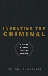 Descargar Inventing the Criminal: A History of German Criminology, 1880-1945 (Studies in Legal History) pdf, epub, ebook