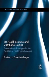 Descargar EU Health Systems and Distributive Justice: Towards New Paradigms for the Provision of Health Care Services? (Routledge Research in EU Law) pdf, epub, ebook