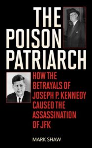 Descargar The Poison Patriarch: How the Betrayals of Joseph P. Kennedy Caused the Assassination of JFK pdf, epub, ebook