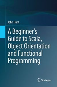 Descargar A Beginner’s Guide to Scala, Object Orientation and Functional Programming pdf, epub, ebook