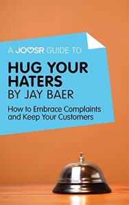 Descargar A Joosr Guide to… Hug Your Haters by Jay Baer: How to Embrace Complaints and Keep Your Customers pdf, epub, ebook