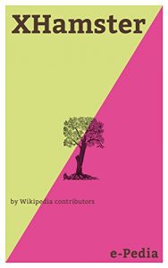 Descargar e-Pedia: XHamster: xHamster is a pornographic media and social networking site headquartered in Limassol, Cyprus (English Edition) pdf, epub, ebook