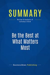 Descargar Summary: Be the Best at What Matters Most: Review and Analysis of Calloway’s Book (English Edition) pdf, epub, ebook