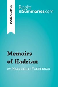 Descargar Memoirs of Hadrian by Marguerite Yourcenar (Book Analysis): Detailed Summary, Analysis and Reading Guide (BrightSummaries.com) (English Edition) pdf, epub, ebook