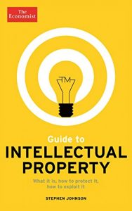 Descargar The Economist Guide to Intellectual Property: What it is, How to protect it, How to exploit it pdf, epub, ebook