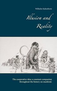 Descargar Illusion and Reality: The Cooperative Idea: A Constant Companion Throughout the History on Mankind. pdf, epub, ebook