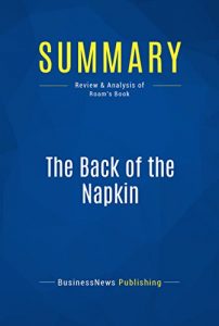 Descargar Summary: The Back of the Napkin: Review and Analysis of Roam’s Book (English Edition) pdf, epub, ebook