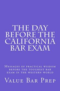 Descargar The Day Before The California Bar Exam: Law school books / Bar exam, Semester exams* (English Edition) pdf, epub, ebook