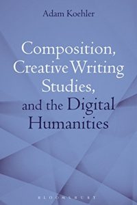 Descargar Composition, Creative Writing Studies, and the Digital Humanities pdf, epub, ebook