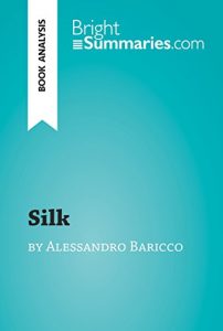 Descargar Silk by Alessandro Baricco (Book Analysis): Detailed Summary, Analysis and Reading Guide (BrightSummaries.com) (English Edition) pdf, epub, ebook